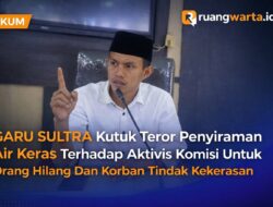 GARU SULTRA Kutuk Teror Penyiraman Air Keras terhadap Aktivis Komisi untuk Orang Hilang dan Korban Tindak Kekerasan