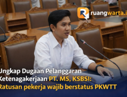 Ungkap Dugaan Pelanggaran Ketenagakerjaan PT. MS, KSBSI : Ratusan Pekerja Wajib Berstatus PKWTT