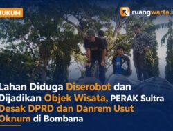 Lahan Diduga Diserobot dan Dijadikan Objek Wisata, PERAK Sultra Desak DPRD dan Danrem Usut Oknum di Bombana