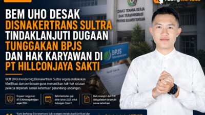 BEM UHO Desak Disnakertrans Sultra Tindaklanjuti Dugaan Tunggakan BPJS dan Hak Karyawan di PT Hillconjaya Sakti