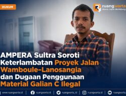 AMPERA Sultra Soroti Keterlambatan Proyek Jalan Wamboule–Lanosangia dan Dugaan Penggunaan Material Galian C Ilegal