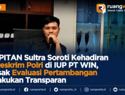 KAPITAN Sultra Soroti Kehadiran Bareskrim Polri di IUP PT WIN, Desak Evaluasi Pertambangan Dilakukan Transparan