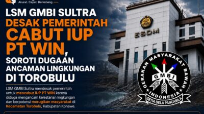 LSM GMBI Sultra Desak Pemerintah Cabut IUP PT WIN, Soroti Dugaan Ancaman Lingkungan di Torobulu