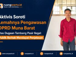 Aktivis Soroti Lemahnya Pengawasan DPRD Muna Barat atas Dugaan Tambang Pasir Ilegal: Publik Berhak Mendapat Penjelasan