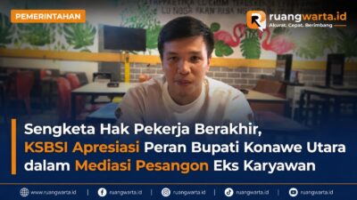 Sengketa Hak Pekerja Berakhir, KSBSI Apresiasi Peran Bupati Konawe Utara dalam Mediasi Pesangon Eks Karyawan
