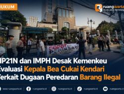 HP21N dan IMPH Desak Kemenkeu Evaluasi Kepala Bea Cukai Kendari Terkait Dugaan Peredaran Barang Ilegal