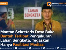 Mantan Sekretaris Desa Buke Bantah Terlibat Pengukuran Lahan Sengketa, Tegaskan Hanya Fasilitasi Mediasi