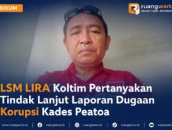 LSM LIRA Koltim Pertanyakan Tindak Lanjut Laporan Dugaan Korupsi Kades Peatoa
