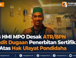 PB HMI MPO Desak ATR/BPN Audit Dugaan Penerbitan Sertifikat di Atas Hak Ulayat Pondidaha
