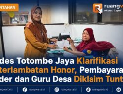 Kades Totombe Jaya Klarifikasi Keterlambatan Honor, Pembayaran Kader dan Guru Desa Diklaim Tuntas
