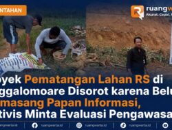 Proyek Pematangan Lahan RS di Anggalomoare Disorot karena Belum Memasang Papan Informasi, Aktivis Minta Evaluasi Pengawasan