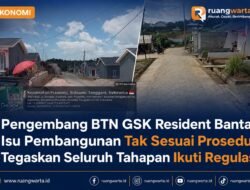 Pengembang BTN GSK Resident Bantah Isu Pembangunan Tak Sesuai Prosedur, Tegaskan Seluruh Tahapan Ikuti Regulasi