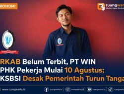 RKAB Belum Terbit, PT WIN PHK Pekerja Mulai 10 Agustus; KSBSI Desak Pemerintah Turun Tangan