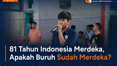 81 Tahun Indonesia Merdeka, Apakah Buruh Sudah Merdeka?