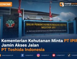 Kementerian Kehutanan Minta PT IPIP Jamin Akses Jalan PT Toshida Indonesia